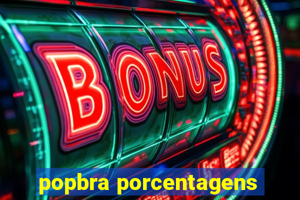 popbra porcentagens